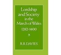 Lordship And Society In The March Of Wales 1282-1400