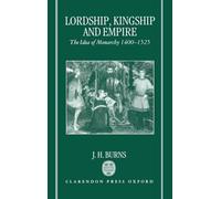 Lordship, Kingship, and Empire: The Idea of Monarchy, 1400-1525