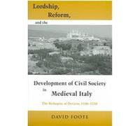 Lordship, Reform, and the Development of Civil Society in Medieval Italy, Publications in Medieval Studies David Foote (Auteur)