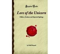 Lore of the Unicorn: Folklore, Evidence and Reported Sightings (Forgotten Books)
