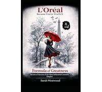 L'Oréal The Formula of Greatness: Secrets Behind the Success of the Most Influential Cosmetics Empire