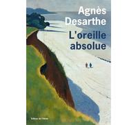 L'Oreille absolue - Agnès Desarthe - De L'olivier Eds - broché - Roman