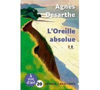 L'oreille absolue Grands caractères, édition accessible pour les malvoyants - Agnès Desarthe - A Vue D'oeil - broché - Roman