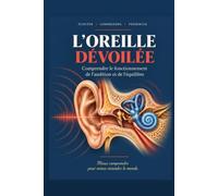 L'Oreille dévoilée: Comprendre le fonctionnement de l'audition et de l'équilibre