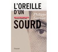 L'oreille d'un sourd 30 ans de journalisme - Philippe Garnier - Grasset - broché - Récit