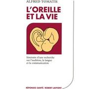 L'oreille et la vie - NE Alfred Tomatis (Auteur)