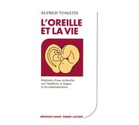 Alfred Tomatis – L'oreille et la vie – Essai – Broché – Éditions Robert Laffont