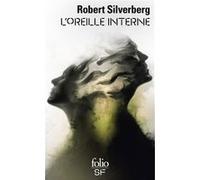 Robert Silverberg – L'oreille interne – traduit par Guy Abadia – Poche (Gallimard)