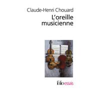 L'oreille musicienne Les chemins de la musique de l'oreille au cerveau - Claude-Henri Chouard - Gallimard - Poche - Essai