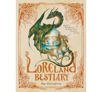 Loreland Bestiary: An Illustrated Mythology of the World’s Most Fantastical Creatures