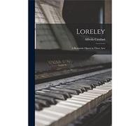 Loreley A Romantic Opera in Three Acts - Alfredo Catalani - Creative Media Partners LLC - Livre en Anglais Alfredo CatalaniAlfredo Catalani (Auteur)