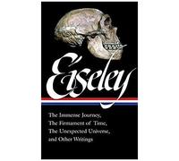 Loren Eiseley: Collected Essays On Evolution, Nature, And The Cosmos Vol. 1 (Loa #285): The Immense Journey, The Firmament Of Time, The Unexpected Uni
