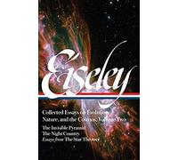 Loren Eiseley: Collected Essays On Evolution, Nature, And The Cosmos Vol. 2 (Loa#286)