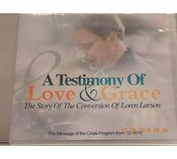 Loren Larson - A Tesitimony Of Love & Grace - The Story Of The Conversion Of Loren Larson