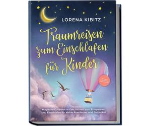 Lorena Kibitz Traumreisen zum Einschlafen für Kinder: Magische Gute-Nach (Poche)