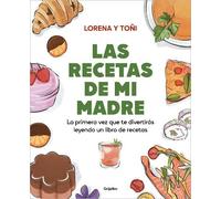 Lorena Y Toñi Las recetas de mi madre: La primera vez que te divertirás (Poche)