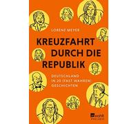 Lorenz Meyer Kreuzfahrt durch die Republik: Deutschland in 20 fast wahre (Relié)
