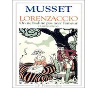 Lorenzaccio, on ne badine pas avec l'amour et autres pièces