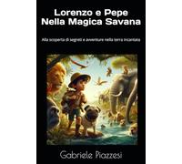Lorenzo e Pepe nella Magica Savana: Alla scoperta di segreti e avventure nella terra incantata