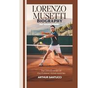 Lorenzo Musetti Biography: One-handed Wonder--The Untold Story of Italy's Rising Tennis Maestro