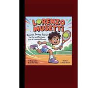 LORENZO MUSETTI: Bounce, Swing, Score! The Fun and Fantastic Life of Lorenzo Musetti! A Biography Book for kids