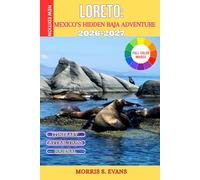 Loreto: Mexico’s Hidden Baja Adventure Travel Guide 2026-2027: Desert Trails, Island Exploration, Whale Watching, and Off-the-Beaten-Path Experiences for Active Travelers (WITH JOURNAL)