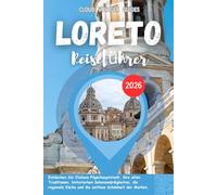 Loreto Reiseführer 2026: Entdecken Sie Italiens Pilgerhauptstadt, ihre alten Traditionen, historischen Sehenswürdigkeiten, die regionale Küche und die zeitlose Schönheit der Marken.