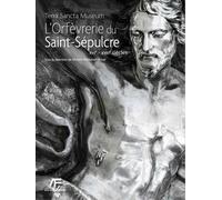 L'orfèvrerie Du Saint-Sépulcre Terra Sancta Museum - Tome 1, Du Xvie Au Xviiie Siècle