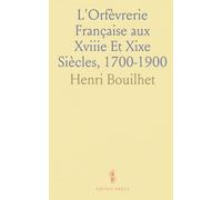 L'Orfèvrerie Française aux Xviiie Et Xixe Siècles, 1700-1900