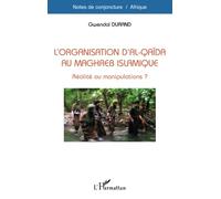 L'organisation d'Al-Qaïda au Maghreb Islamique – Réalité ou manipulations ? – L'Harmattan