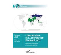 L'Organisation de la Coopération Islamique (OCI) De la solidarité religieuse à l'action internationale - Suzanne Azizé - L'harmattan - broché - Essai