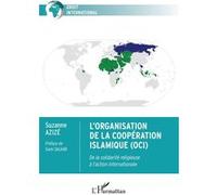 L'Organisation de la Coopération Islamique (OCI) De la solidarité religieuse à l'action internationale - Suzanne Azizé - L'harmattan - broché - Essai