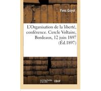 L'Organisation de la liberté, conférence. Cercle Voltaire, Bordeaux, 12 juin 1897