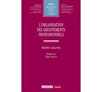 L'organisation des groupements professionnels - Maëllie Labarthe - Lgdj - broché - Essai