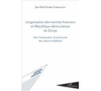 L'organisation des marchés financiers en République démocratique du Congo Pour l'instauration d'une bourse des valeurs mobilières - Jean-Paul Nyembo Tampakanya - L'harmattan - broché - Etude