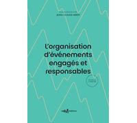 L'organisation d'événements engagés et responsables: Guide pratique des principes de développement durable à destination du spectacle; de la culture et de l'événementiel