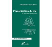 L'organisation du moi A propos du parasitisme - Cléopâtre Athanassiou-Popesco - L'harmattan - broché - Etude