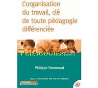 L'organisation du travail, clé de toute pédagogie différenciée Philippe Perrenoud (Auteur)