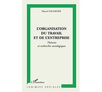 L'organisation du travail et de l'entreprise Théories et recherches sociologiques - Marcel Faulkner - L'harmattan - broché - Livre