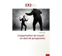 L'organisation du travail : un duel de perspectives - Mireille Dubé - Universitaires Europeennes - broché - Essai
