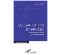 L'organisation en procès Critical management studies et autres controverses - Elysée Sarin - L'harmattan - broché - Etude