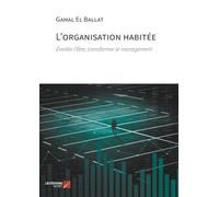 L'organisation habitée: Éveiller l’être, transformer le management