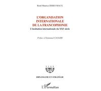 L'organisation internationale de la francophonie L'institution internationale du XXIe siècle - René-Maurice Dereumaux - L'harmattan - broché - Essai