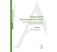 L'organisation internationale du Travail Aspects institutionnels et matériels à l'aune des défis sociaux - Marc Morsa - Anthemis - broché - Etude