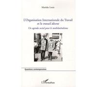 L'Organisation Internationale du Travail et le travail décent Un agenda social pour le multilatéralisme - Marieke Louis - L'harmattan - broché - Essai