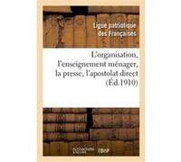 L'organisation, l'enseignement ménager, la presse, l'apostolat direct : compte rendu Ligue patriotique des Françaises (Auteur)