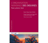 L'organisation mondiale des douanes Passé, Présent, Futur - Hector Hugo Juarez Allende - Bruylant - broché - Etude