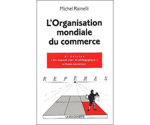 L'Organisation Mondiale Du Commerce. 6eme Edition