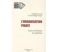 L'organisation Pirate - Essai Sur L'évolution Du Capitalisme
