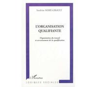 L'organisation qualifiante Organisation du travail et accroissement de la qualification - Sandrine Mare-Girault - L'harmattan - broché - Etude